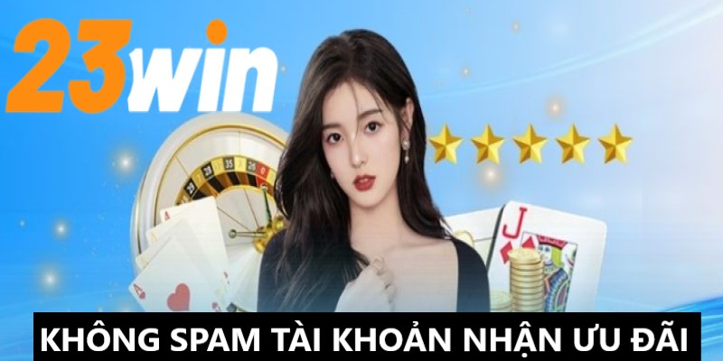 Nghiêm cấm thành viên spam tài khoản nhận ưu đãi hoàn trả 