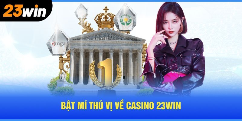 Bật mí những điều thú vị về Casino 23Win