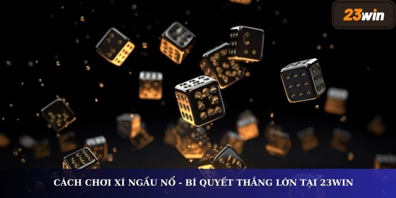 Cách chơi xí ngầu nổ