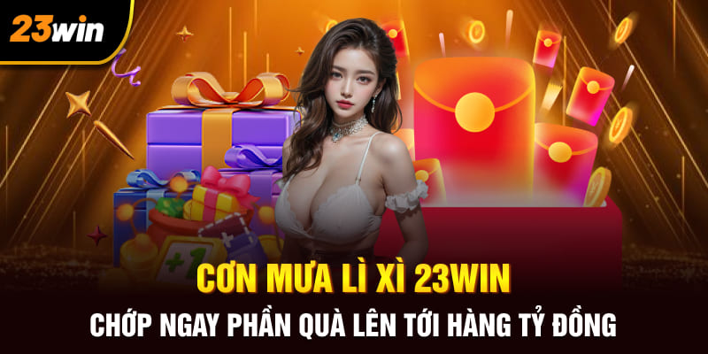 Cơn mưa lì xì 23Win