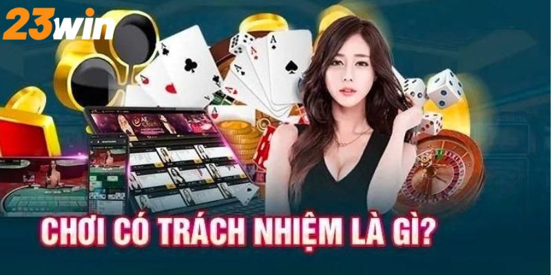 Giải thích ý nghĩa chơi trách nhiệm là gì?