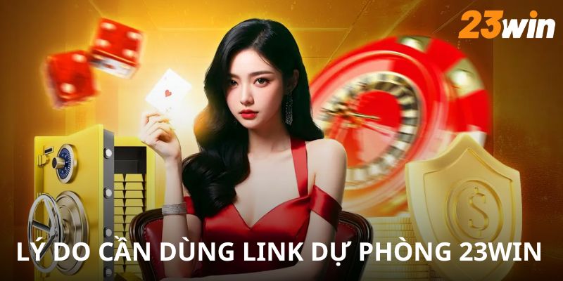 Dùng link dự phòng 23WIN đảm bảo truy cập liên tục