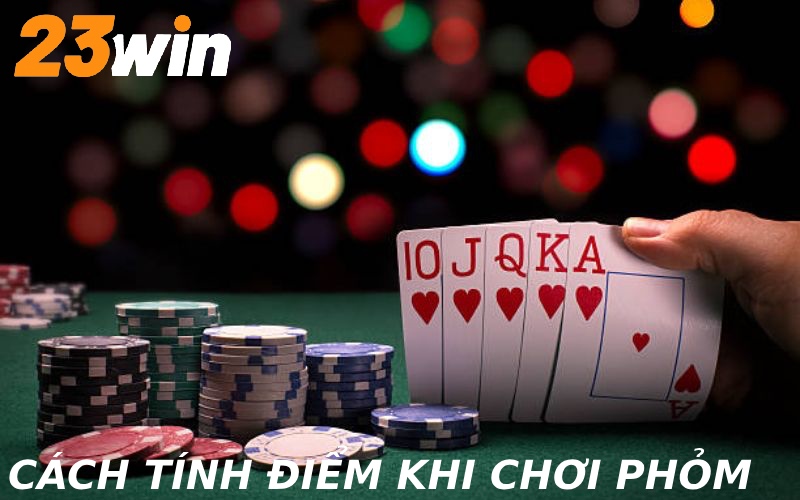 Tham khảo cách tính điểm khi chơi bài phỏm cơ bản nhất
