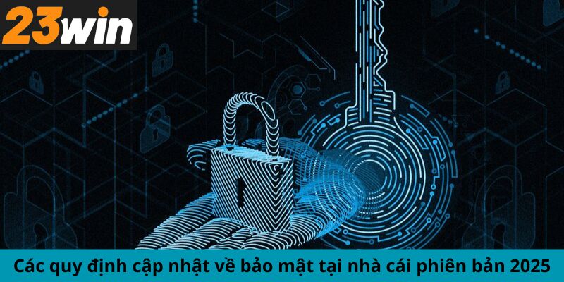 Các quy định cập nhật về bảo mật tại nhà cái phiên bản 2025
