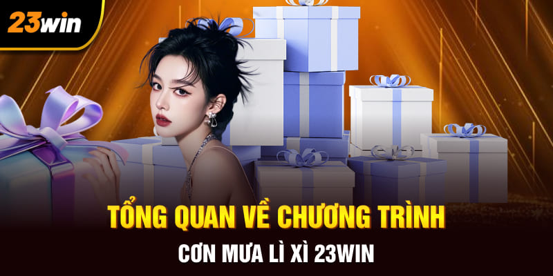 Tổng quan về chương trình cơn mưa lì xì 23WIN