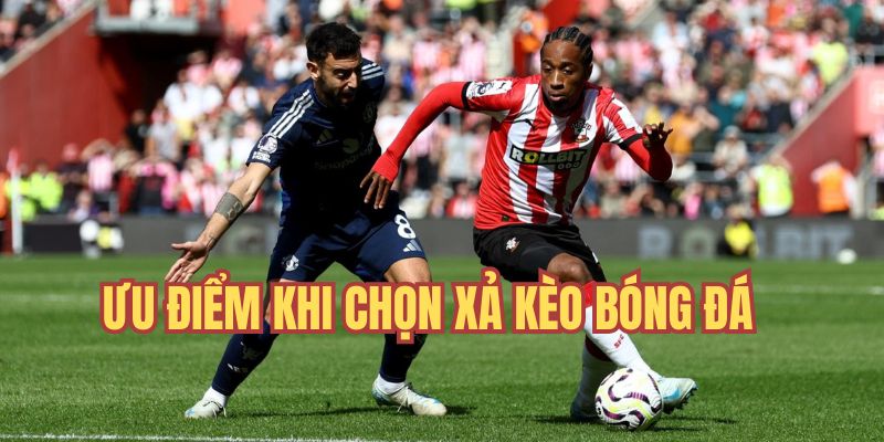 Ưu điểm khi chọn xả kèo trong bóng đá